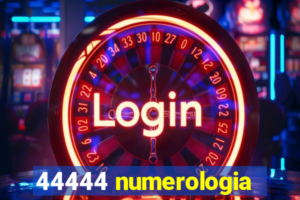 44444 numerologia